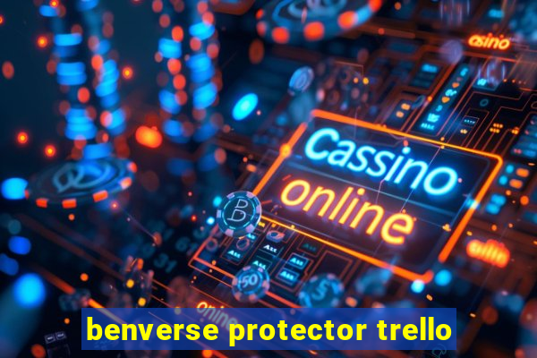 benverse protector trello